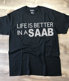 Life Is Better In A SAAB T-Shirt , Made To Order In The USA