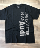 Life Is Better In An Audi T-Shirt, Made To Order In The USA
