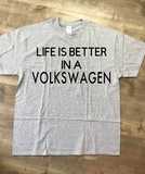 Life Is Better In A Volkswagen T-Shirt, Made To Order In The USA