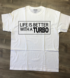 Life Is Better In A Turbo T-Shirt, Made To Order In The USA