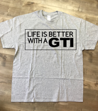 Life Is Better In A GTI T-Shirt, Made To Order In The USA